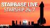 Starbase Live 24 7 Starship U0026 Super Heavy Development From Spacex S Boca Chica Facility